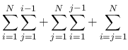 $\displaystyle \sum_{i=1}^N \sum_{j=1}^{i-1}
+ \sum_{j=1}^N \sum_{i=1}^{j-1}
+ \sum_{i=j=1}^N$